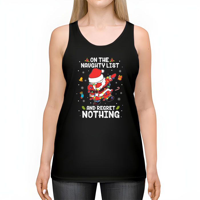 On-the-Naughty-List-and-I-Regret-Nothing-Shirt-Dabbing-Santa-Tank-Top-2 On the Naughty List and I Regret Nothing Shirt Dabbing Santa Tank Top 2 4