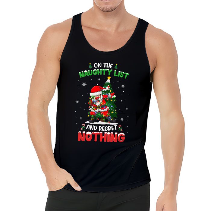 On-the-Naughty-List-and-I-Regret-Nothing-Shirt-Dabbing-Santa-Tank-Top-3 On the Naughty List and I Regret Nothing Shirt Dabbing Santa Tank Top 3 2