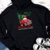 This Is My Christmas Movie Watching with Vintage Truck Hoodie