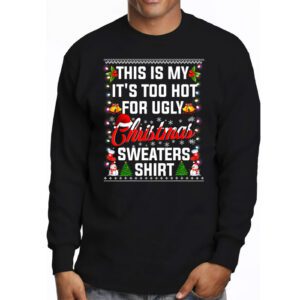 This Is My Its Too Hot For Ugly Christmas Sweaters Shirt Longsleeve Tee 3 1