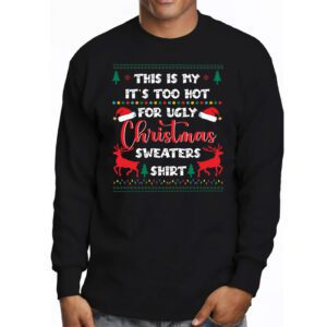 This Is My Its Too Hot For Ugly Christmas Sweaters Shirt Longsleeve Tee 3