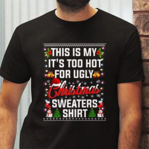 This Is My Its Too Hot For Ugly Christmas Sweaters Shirt T Shirt 2 1