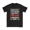 This Is My It's Too Hot For Ugly Christmas Sweaters Shirt T-Shirt