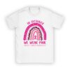 We Wear Pink Rainbow Breast Cancer Awareness Girls Womens T-Shirt