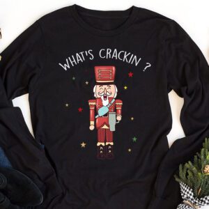 Whats Crackin Funny Christmas Nutcracker Gift Longsleeve Tee 1 Whats Crackin Funny Christmas Nutcracker Gift Longsleeve Tee 1 1