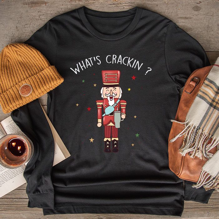 Whats-Crackin-Funny-Christmas-Nutcracker-Gift-Longsleeve-Tee Whats Crackin Funny Christmas Nutcracker Gift Longsleeve Tee