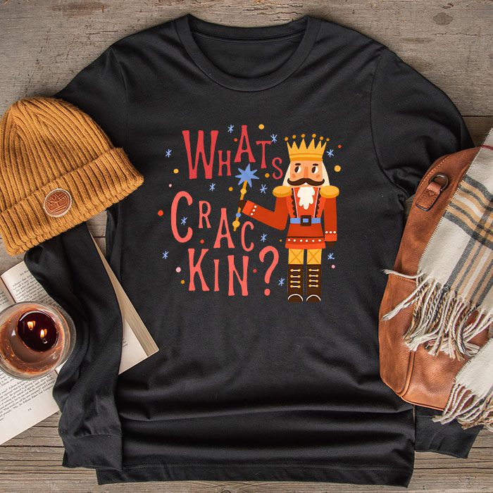 Whats Crackin Funny Christmas Nutcracker Gift Longsleeve Tee