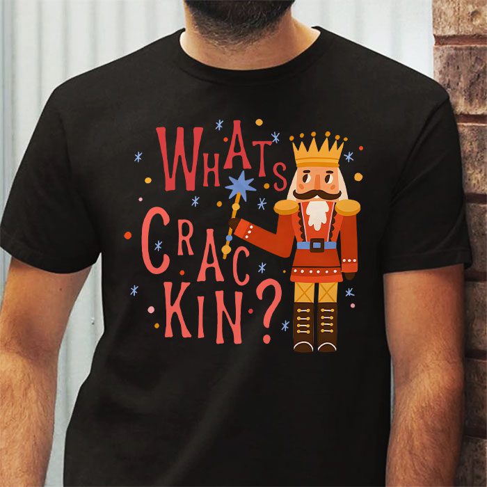 Whats-Crackin-Funny-Christmas-Nutcracker-Gift-T-Shirt-2 Whats Crackin Funny Christmas Nutcracker Gift T Shirt 2 2