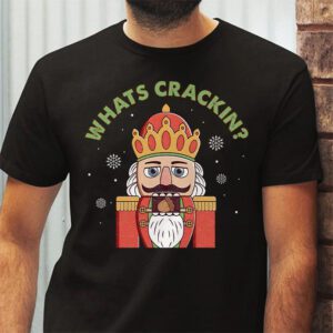 Whats Crackin Funny Christmas Nutcracker Gift T-Shirt 2 Whats Crackin Funny Christmas Nutcracker Gift T Shirt 2 4