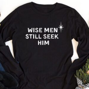 Wise Men Still Seek Him Christian Christmas Jesus Design Longsleeve Tee 1 4