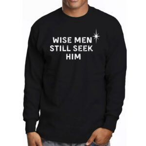 Wise Men Still Seek Him Christian Christmas Jesus Design Longsleeve Tee 3 4