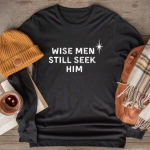 Wise Men Still Seek Him Christian Christmas Jesus Design Longsleeve Tee