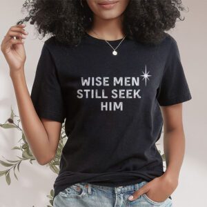 Wise Men Still Seek Him Christian Christmas Jesus Design T Shirt 1 4