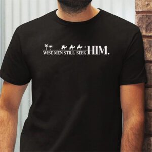 Wise Men Still Seek Him Christian Christmas Jesus Design T Shirt 2 1
