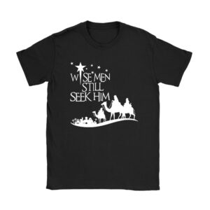 Wise Men Still Seek Him Christian Christmas Jesus Design T-Shirt