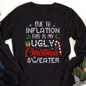 Funny Due to Inflation Ugly Christmas Sweaters For Men Women Longsleeve Tee 1 1