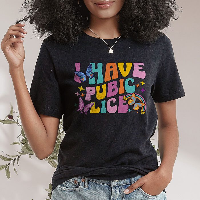I Have Pubic Lice Funny Retro Offensive Inappropriate Meme T Shirt 1 1