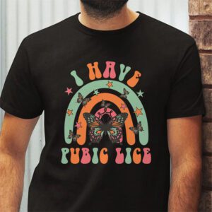 I Have Pubic Lice Funny Retro Offensive Inappropriate Meme T Shirt 2 3