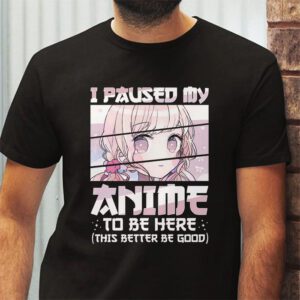 I Paused My Anime To Be Here Japan Kawaii Manga Anime Gifts T Shirt 2 2