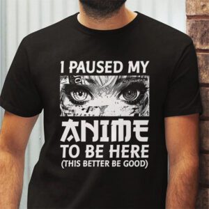 I Paused My Anime To Be Here Japan Kawaii Manga Anime Gifts T Shirt 2 3