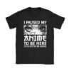 I Paused My Anime To Be Here Japan Kawaii Manga Anime Gifts T-Shirt