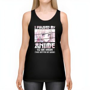 I Paused My Anime To Be Here Japan Kawaii Manga Anime Gifts Tank Top 2 2