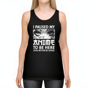 I Paused My Anime To Be Here Japan Kawaii Manga Anime Gifts Tank Top 2 3