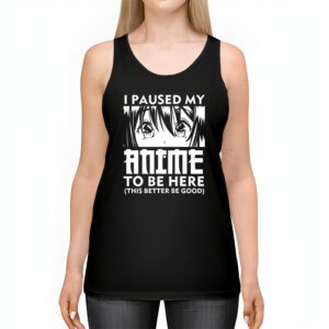 I Paused My Anime To Be Here Japan Kawaii Manga Anime Gifts Tank Top 2 4