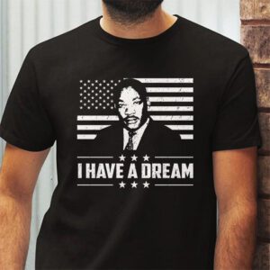 Martin Luther King Day I Have a Dream MLK Day T Shirt 2 3