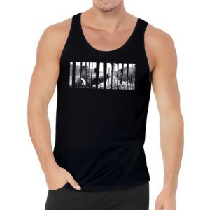 Martin Luther King Day I Have a Dream MLK Day Tank Top 3
