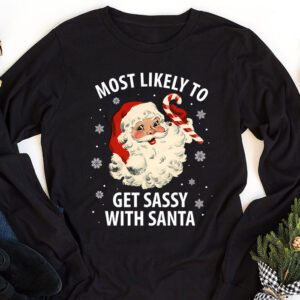 Most Likely To Get Sassy With Santa Funny Family Christmas Longsleeve Tee 1 1