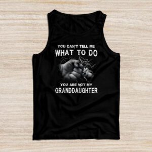You Can’t Tell Me What To Do You’re Not My Granddaughter Tank Top