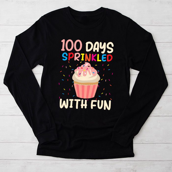 100 Days Sprinkled With Fun Cupcake 100th Day Of School Girl Longsleeve Tee