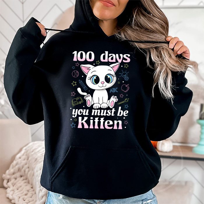 100th Day Of School Cat You Must Be Kitten Hoodie 1 2