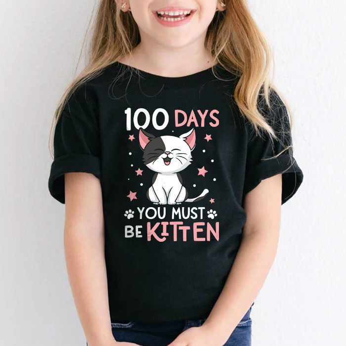 100th Day Of School Cat You Must Be Kitten T Shirt 2 3