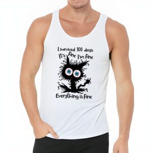 100th Day of School Its fine Im fine everythings is fine Tank Top 3 4