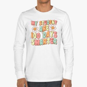 100th Day of School My Students are 100 Days Smarter Teacher Longsleeve Tee 3 3