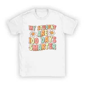 100th Day of School My Students are 100 Days Smarter Teacher T-Shirt