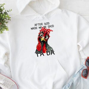 After God Made Me He Said Ta Da Chicken Funny Hoodie 1 4