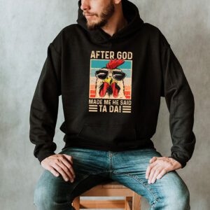 After God Made Me He Said Ta Da Chicken Funny Hoodie 2 3