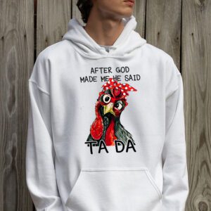 After God Made Me He Said Ta Da Chicken Funny Hoodie 2 4