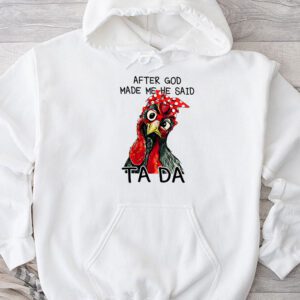 After God Made Me He Said Ta Da Chicken Funny Hoodie