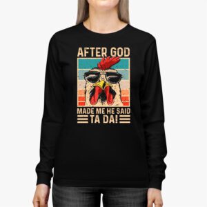 After God Made Me He Said Ta Da Chicken Funny Longsleeve Tee 2 3