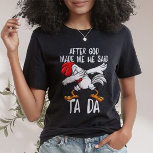 After God Made Me He Said Ta Da Chicken Funny T Shirt 1 2