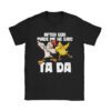 After God Made Me He Said Ta Da Chicken Funny T-Shirt