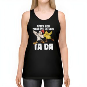 After God Made Me He Said Ta Da Chicken Funny Tank Top 2