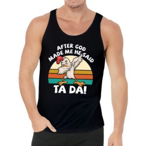 After God Made Me He Said Ta Da Chicken Funny Tank Top 3 1