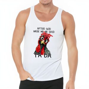 After God Made Me He Said Ta Da Chicken Funny Tank Top 3 4