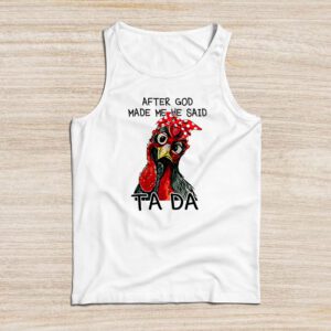 After God Made Me He Said Ta Da Chicken Funny Tank Top