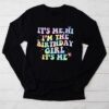 Birthday Party Shirt Its Me Hi Im The Birthday Girl Its Me Longsleeve Tee
